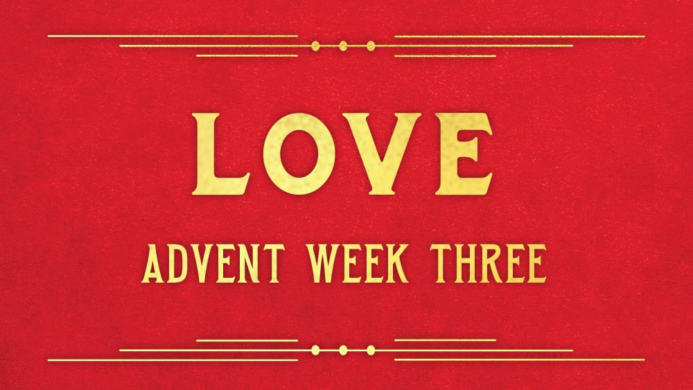 Advent Week Three: The Promise of Love