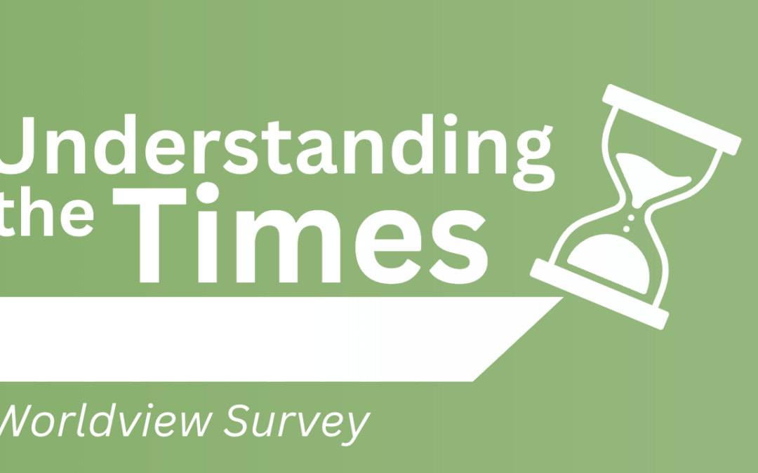 Understanding the Times: Worldview Survey