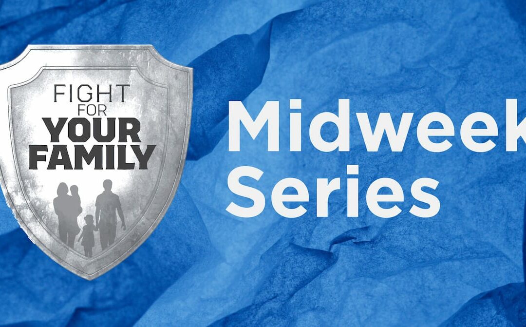 Fight for Your Family Midweek Series