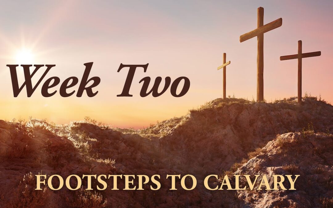 Footsteps to Calvary | Week Two