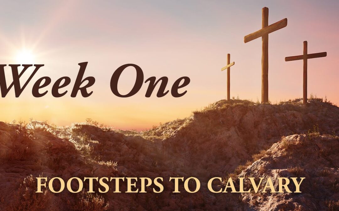 Footsteps to Calvary | Week One