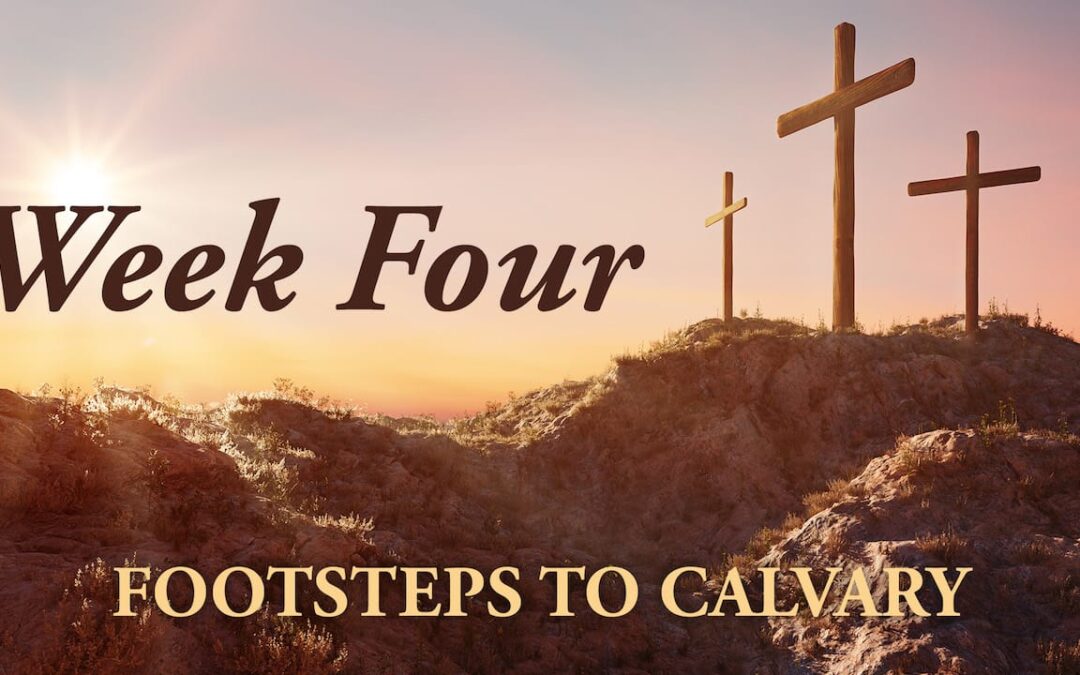 Footsteps to Calvary | Week Four
