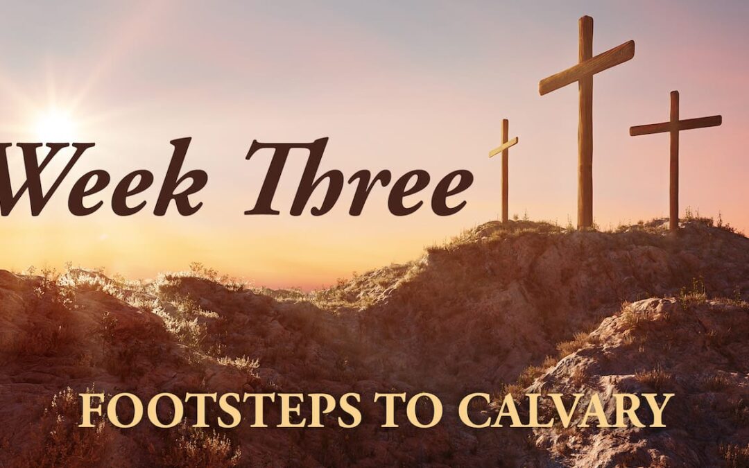 Footsteps to Calvary | Week Three