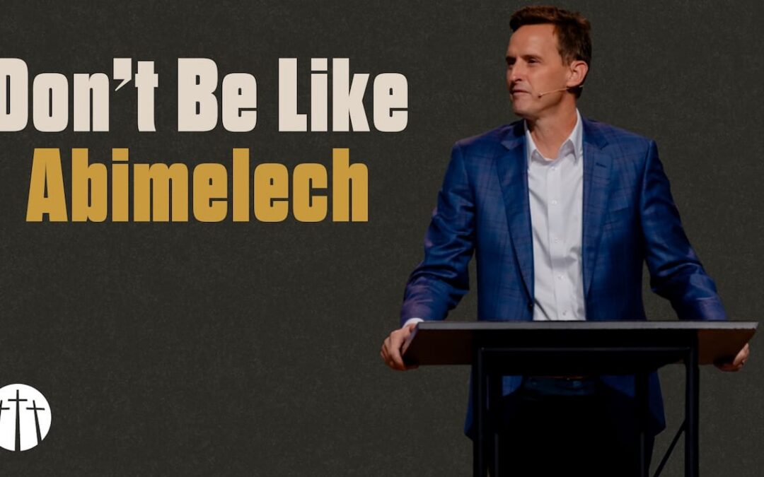 Don’t Be Like Abimelech